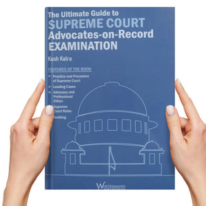 Kush Kalra, Surya Saxena's The Ultimate Guide to Supreme Court Advocates-on-Record Examination by Whitesmann Publishing Co