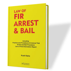 Law of FIR, Arrest & Bail Latest 2023 EDITION Whitesmann's